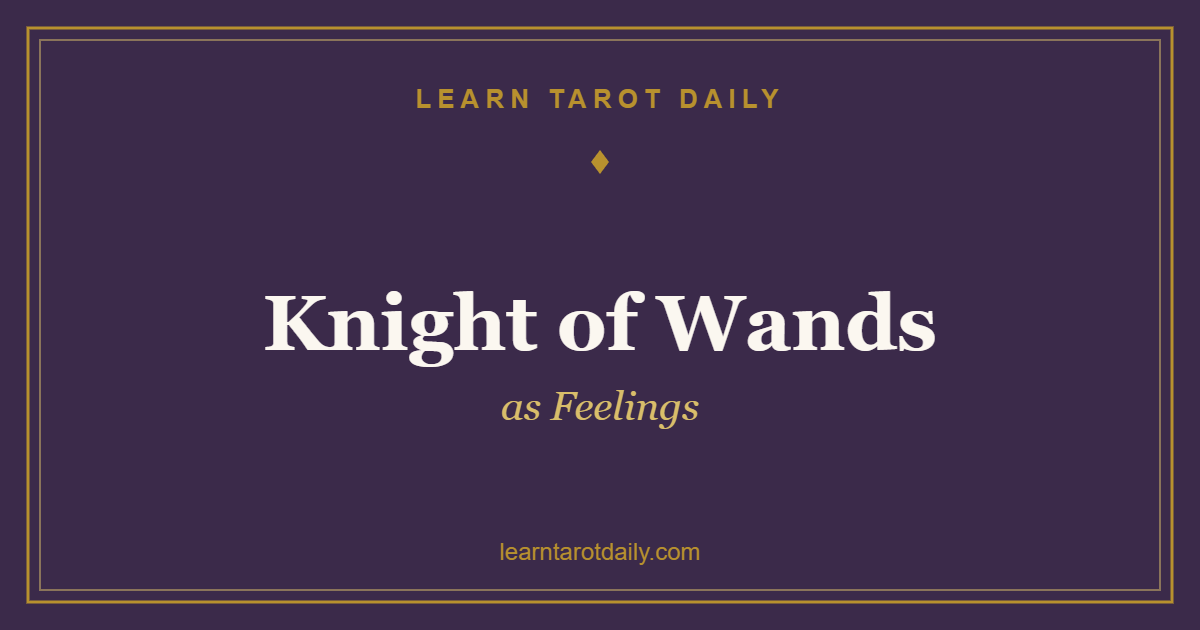 Knight of Wands as Feelings: Passion, Desire, and the Thrill of the Chase
