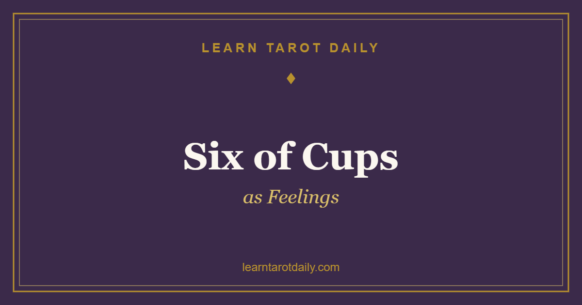 Six of Cups as Feelings: What It Reveals About Their Heart